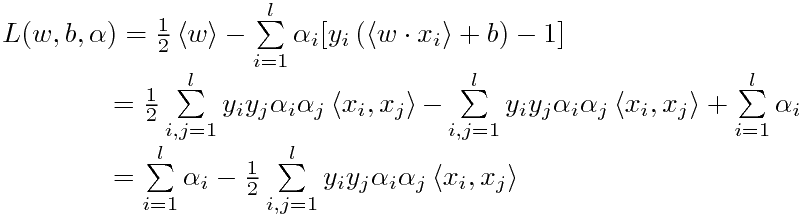\[\begin{array}{l}  L(w,b,\alpha ) = \frac{1}{2}\left\langle {w\cdotw} \right\rangle  - \sum\limits_{i = 1}^l {{\alpha _i}[{y_i}\left( {\left\langle {w\cdot{x_i}} \right\rangle  + b} \right) - 1]}  \\   \quad \quad \quad \quad  = \frac{1}{2}\sum\limits_{i,j = 1}^l {{y_i}{y_j}{\alpha _i}{\alpha _j}\left\langle {{x_i},{x_j}} \right\rangle  - } \sum\limits_{i,j = 1}^l {{y_i}{y_j}{\alpha _i}{\alpha _j}\left\langle {{x_i},{x_j}} \right\rangle }  + \sum\limits_{i = 1}^l {{\alpha _i}}  \\   \quad \quad \quad \quad  = \sum\limits_{i = 1}^l {{\alpha _i}}  - \frac{1}{2}\sum\limits_{i,j = 1}^l {{y_i}{y_j}{\alpha _i}{\alpha _j}\left\langle {{x_i},{x_j}} \right\rangle }  \\   \end{array}\]